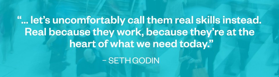 Seth Godin quote on soft skills being real skills.